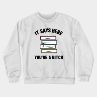 It Says Here You're A Bitch Shirt, Funny Meme Shirt, Oddly Specific Shirt, Offensive Gift Shirt, Parody Shirt, Book Meme Shirt, Funny Gift Crewneck Sweatshirt